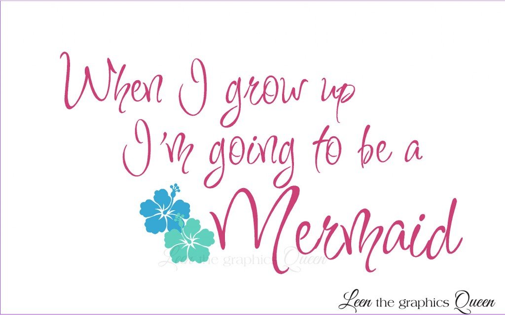 when I grow up Im going to be a mermaid