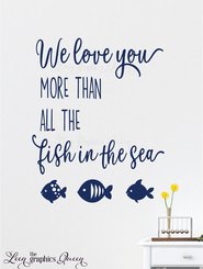 we love you more than all the fish in the sea wall decal